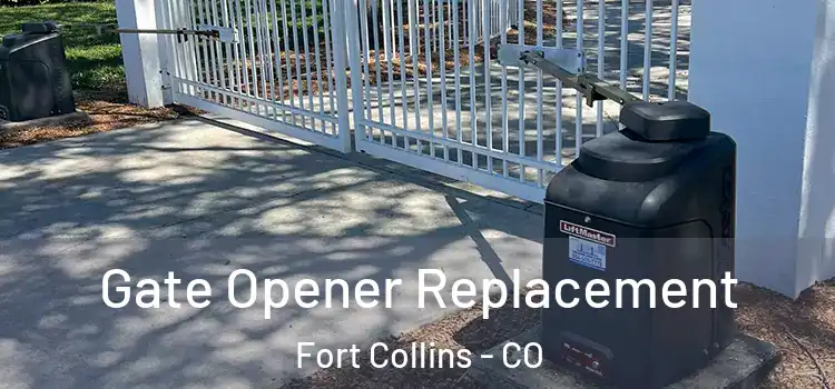 Gate Opener Replacement Fort Collins - CO