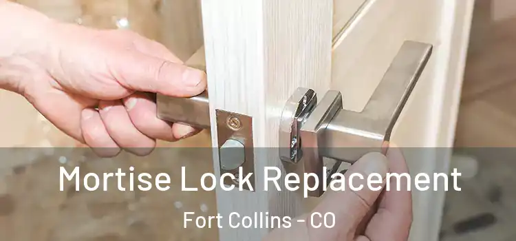 Mortise Lock Replacement Fort Collins - CO
